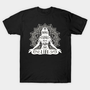 Inhale Exhale Enjoy Life Yoga Meditation T-Shirt